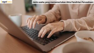 Jenis usaha yang mememerlukan Akta Pendirian Perusahaan